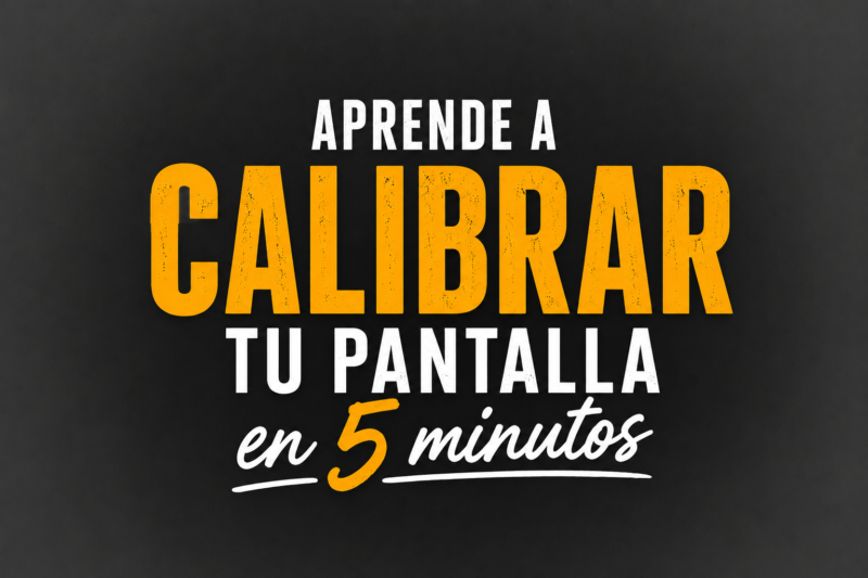 Aprende a calibrar tu pantalla